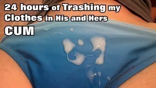 24 hours of Trashing my Clothes in Cum